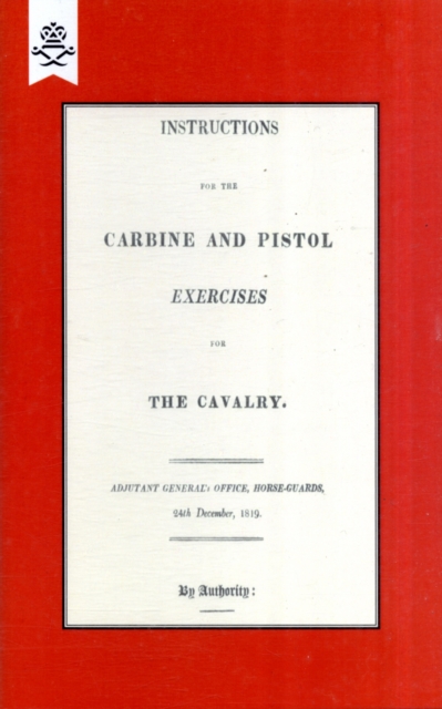 Instructions for the Carbine and PIstol Exercises for the Cavalry 1819, Paperback / softback Book
