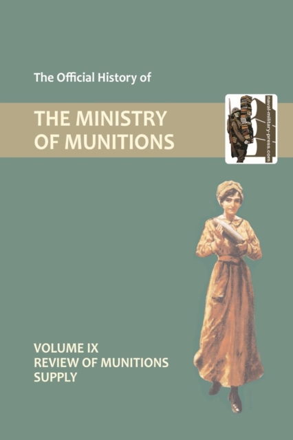 Official History of the Ministry of Munitions Volume IX : Review of Munitions Supply, Paperback / softback Book