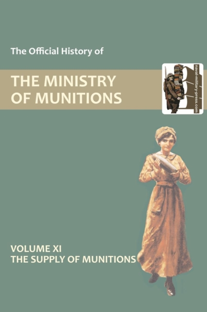 Official History of the Ministry of Munitions Volume XI : The Supply of Munitions, Paperback / softback Book