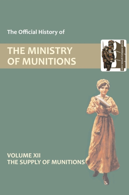 Official History of the Ministry of Munitions Volume XII : The Supply of Munitions, Paperback / softback Book