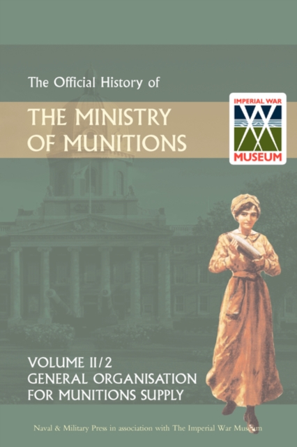 Official History of the Ministry of Munitions Volume III : General Organization for Munitions Supply, Paperback / softback Book