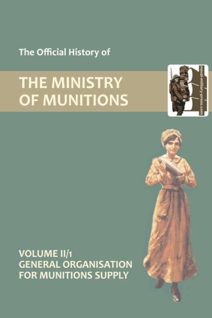 Official History of the Ministry of Munitions Volume II : General Organization for Munitions Supply, Paperback / softback Book