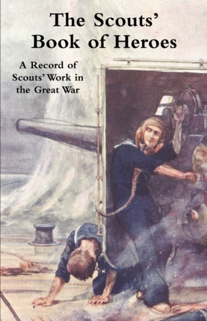 Scouts' Book of Heroes : A Record of Scouts' Work in the Great War, Paperback / softback Book