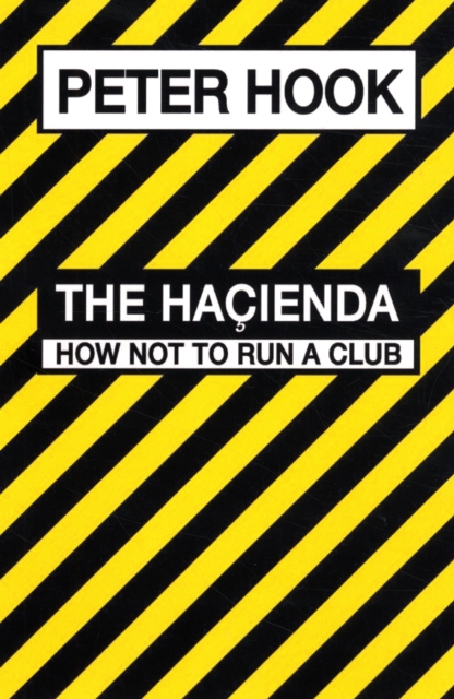 The Hacienda : How Not to Run a Club, Hardback Book