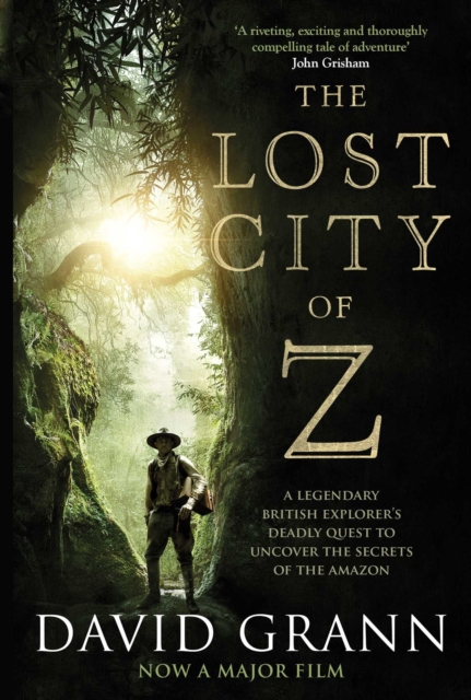 The Lost City of Z : A Legendary British Explorer's Deadly Quest to Uncover the Secrets of the Amazon, EPUB eBook