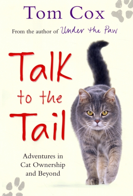 Talk to the Tail : Adventures in Cat Ownership and Beyond, Hardback Book