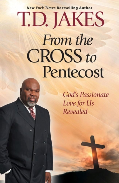 From The Cross to Pentecost : God's Passionate Love for Us Revealed, EPUB eBook