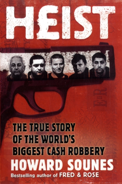 Heist : The True Story of the World's Biggest Cash Robbery, Paperback / softback Book