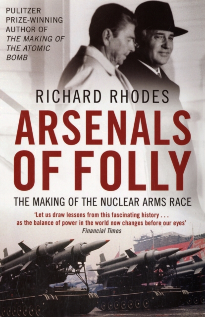 Arsenals of Folly : The Making of the Nuclear Arms Race, Paperback / softback Book