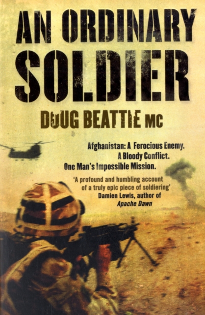 An Ordinary Soldier : Afghanistan: A ferocious enemy. A bloody conflict. One man's impossible mission, Paperback / softback Book