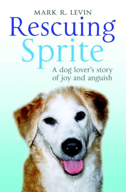 Rescuing Sprite : A Dog Lover's Story of Joy and Anguish, EPUB eBook