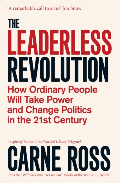 The Leaderless Revolution : How Ordinary People will Take Power and Change Politics in the 21st Century, Paperback / softback Book
