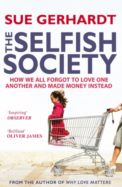 The Selfish Society : How We All Forgot to Love One Another and Made Money Instead, Paperback / softback Book