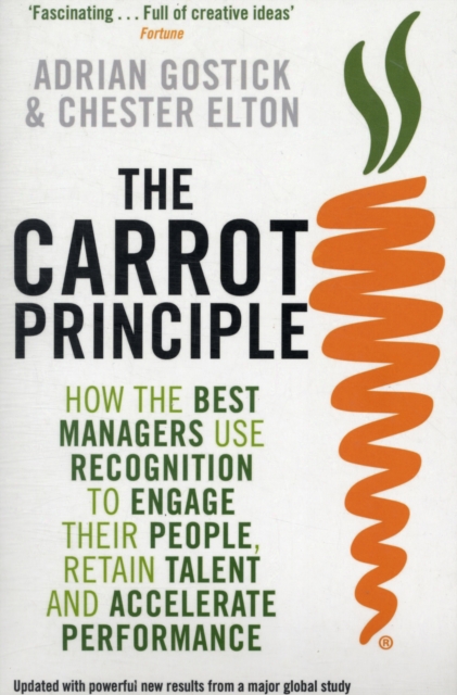The Carrot Principle : How the Best Managers Use Recognition to Engage Their People, Retain Talent, and Accelerate Performance, Paperback / softback Book