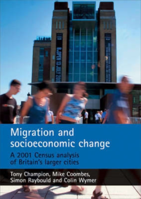 Migration and socioeconomic change : A 2001 Census analysis of Britain's larger cities, Paperback / softback Book