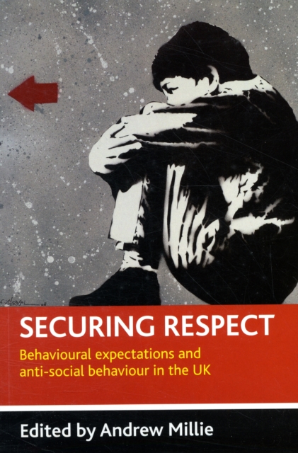 Securing respect : Behavioural expectations and anti-social behaviour in the UK, Paperback / softback Book