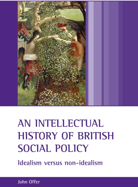 An intellectual history of British social policy : Idealism versus non-idealism, PDF eBook