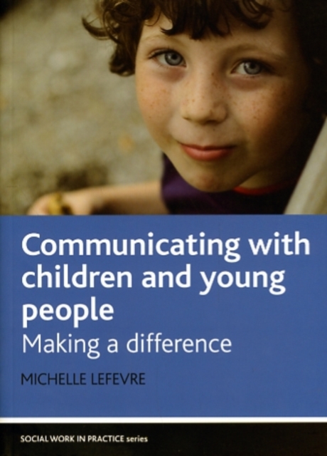 Communicating with Children and Young People : Making a Difference, Paperback Book