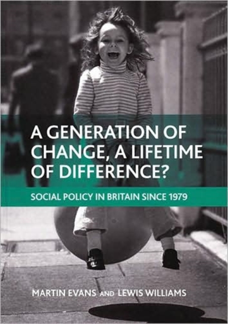 A generation of change, a lifetime of difference? : Social policy in Britain since 1979, Paperback / softback Book