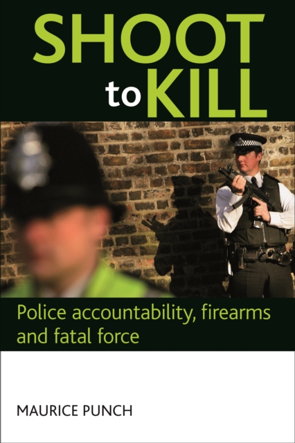 Shoot to Kill : Police Accountability, Firearms and Fatal Force, PDF eBook