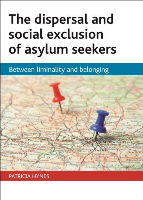 The dispersal and social exclusion of asylum seekers : Between liminality and belonging, PDF eBook