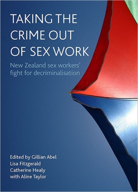Taking the crime out of sex work : New Zealand sex workers' fight for decriminalisation, Hardback Book