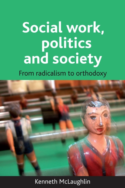 Social work, politics and society : From radicalism to orthodoxy, PDF eBook