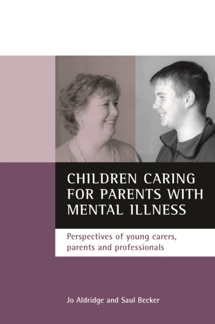 Children caring for parents with mental illness : Perspectives of young carers, parents and professionals, PDF eBook