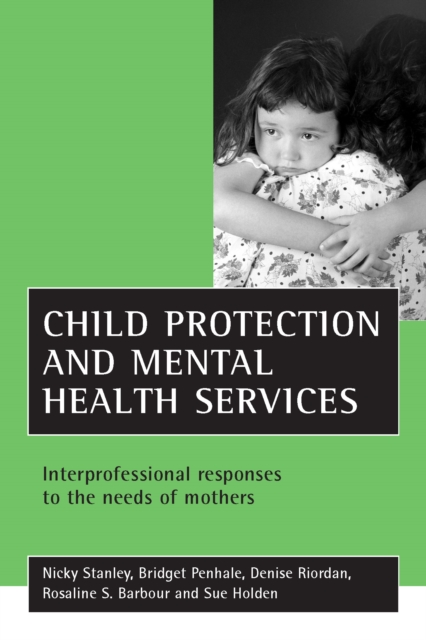 Child protection and mental health services : Interprofessional responses to the needs of mothers, PDF eBook