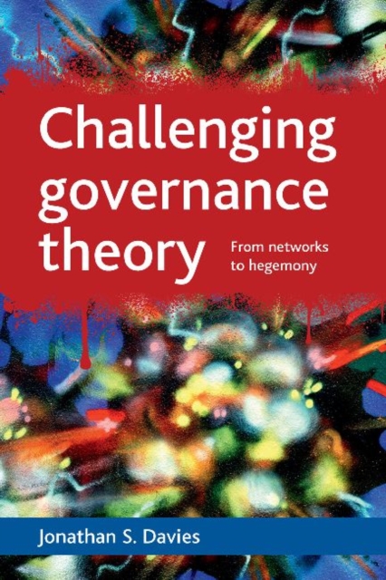 Challenging governance theory : From networks to hegemony, Paperback / softback Book