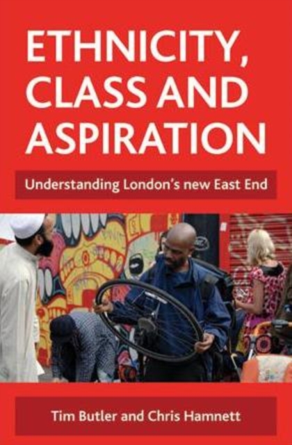 Ethnicity, class and aspiration : Understanding London's new East End, Hardback Book
