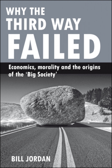Why the Third Way failed : Economics, morality and the origins of the 'Big Society', Paperback / softback Book