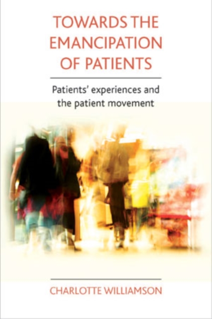 Towards the emancipation of patients : Patients' experiences and the patient movement, PDF eBook