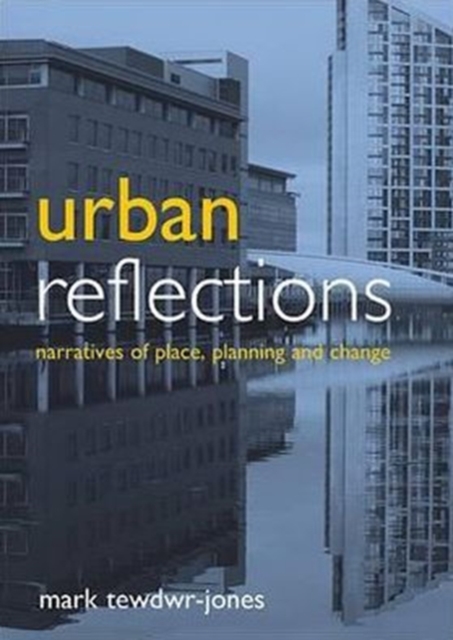 Urban reflections : Narratives of place, planning and change, Paperback / softback Book