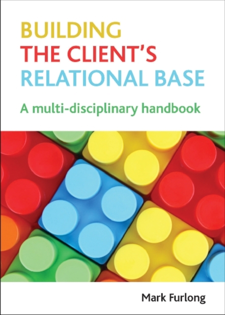 Building the Client's Relational Base : A Multidisciplinary Handbook, Paperback / softback Book