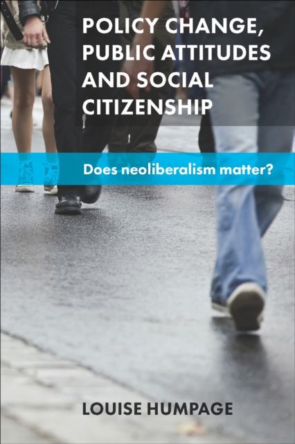 Policy Change, Public Attitudes and Social Citizenship : Does Neoliberalism Matter?, PDF eBook