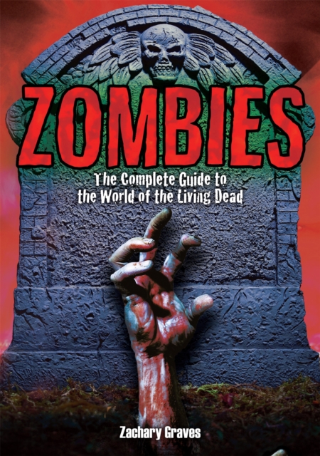 Zombies : The Complete Guide to the World of the Living Dead, Hardback Book