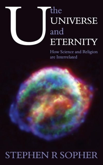 U, the Universe and Eternity - How Science and Religion Are Interrelated, Paperback / softback Book