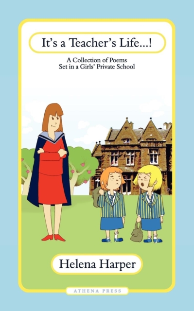 It's a Teacher's Life! a Collection of Poems Set in a Girls' Private School, Paperback / softback Book