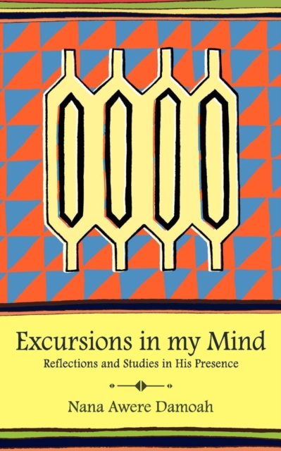 Excursions in My Mind : Reflections and Studies in His Presence, Paperback / softback Book