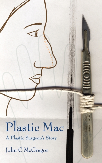 Plastic Mac - A Plastic Surgeon's Story, Paperback / softback Book
