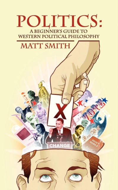 Politics : A Beginner's Guide to Western Political Philosophy, Paperback / softback Book