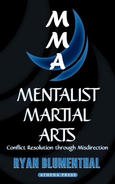 Mentalist Martial Arts : Conflict Resolution Through Misdirection, Paperback / softback Book