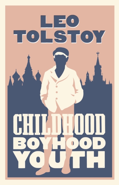 Childhood, Boyhood, Youth: New Translation : Newly Translated and Annotated, Paperback / softback Book
