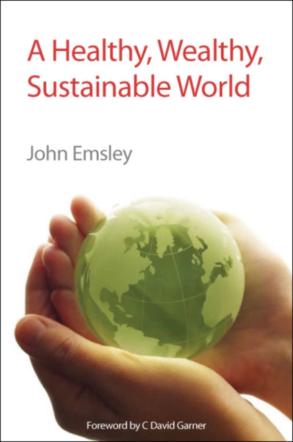 A Healthy, Wealthy, Sustainable World, Hardback Book