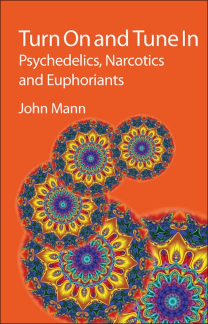 Turn On and Tune In : Psychedelics, Narcotics and Euphoriants, Hardback Book