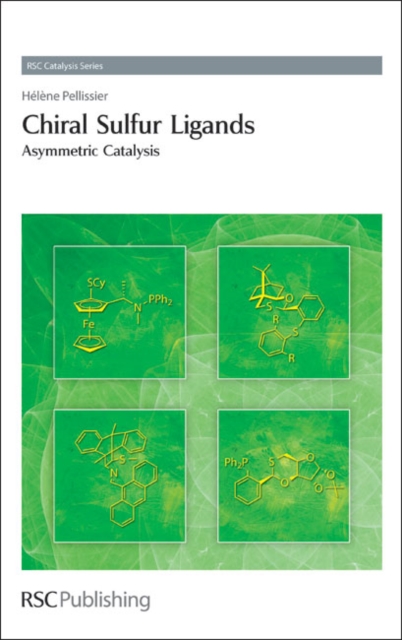 Chiral Sulfur Ligands : Asymmetric Catalysis, Hardback Book