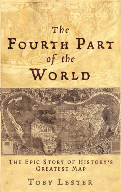 The Fourth Part of the World : The Epic Story of History's Greatest Map, EPUB eBook