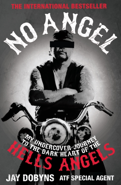 No Angel : My Undercover Journey to the Dark Heart of the Hells Angels, Paperback / softback Book