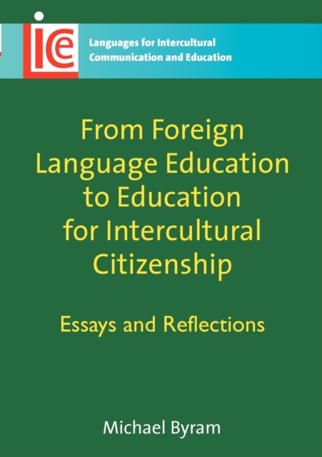 From Foreign Language Education to Education for Intercultural Citizenship : Essays and Reflections, Paperback / softback Book